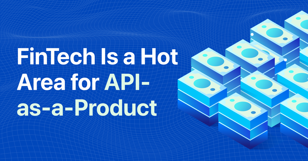 Why FinTech Is a Hot Area for API-as-a-Products - Treblle